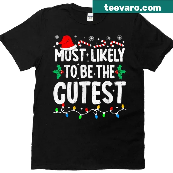 Funny Christmas T-shirt with 'Most Likely To Be The Cutest' text