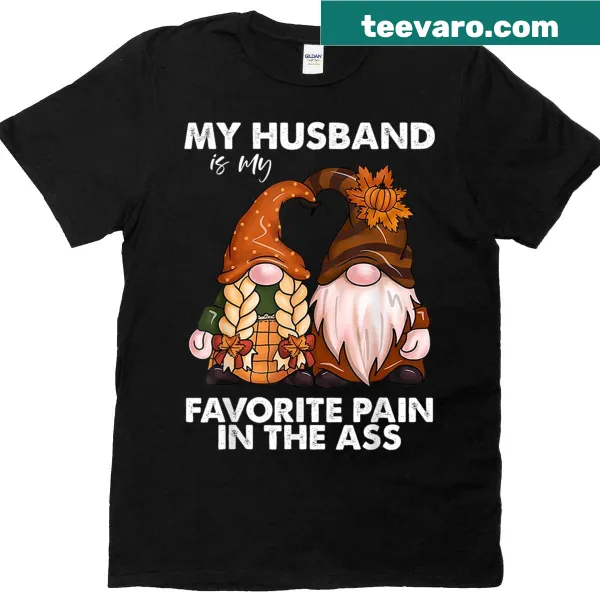 Funny T-shirt with text: My Husband Is My Favorite Pain In The Ass and gnomes