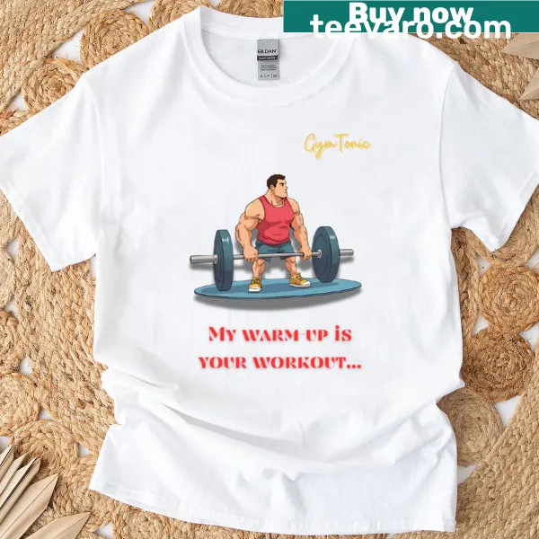 Sarcastic gym design t-shirt with 'My Warm-up Is Your Workout'