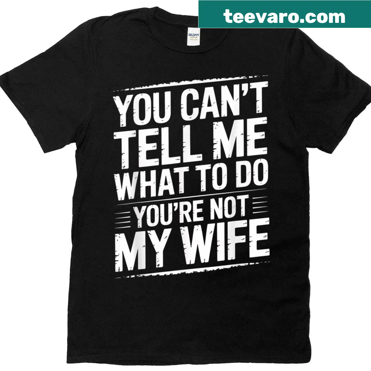 Funny couple t-shirt with the text 'You Can't Tell Me What To Do You're Not My Wife' — on a men's t-shirt