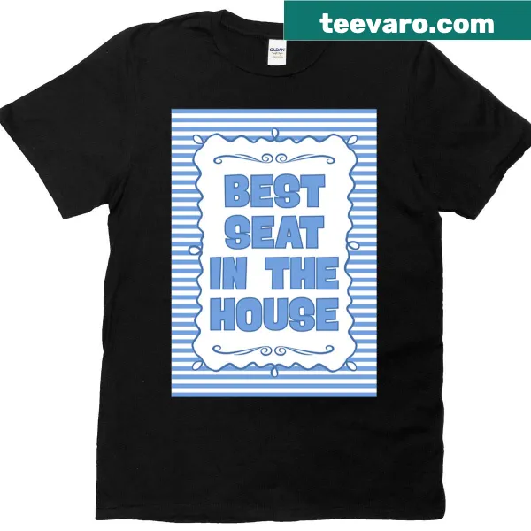 Funny T-shirt with the text 'Best Seat In The House'