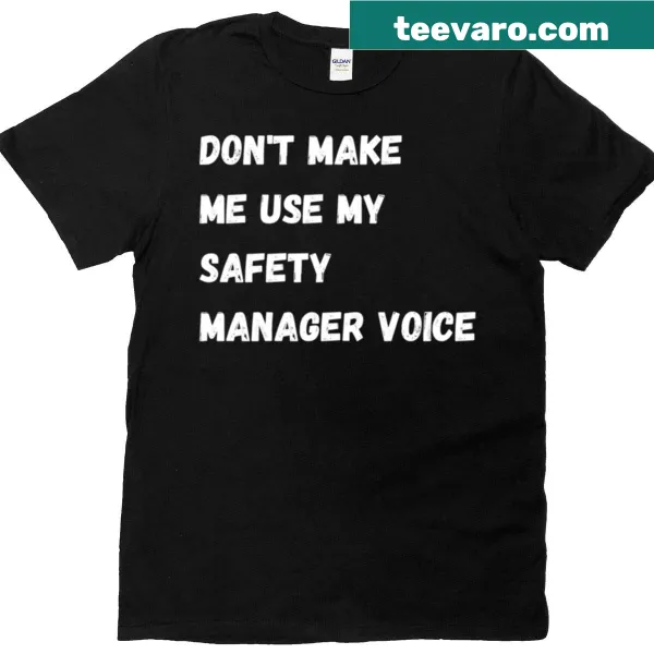 Funny t-shirt with 'Dont Make Me Use My Safety Manager Voice' text