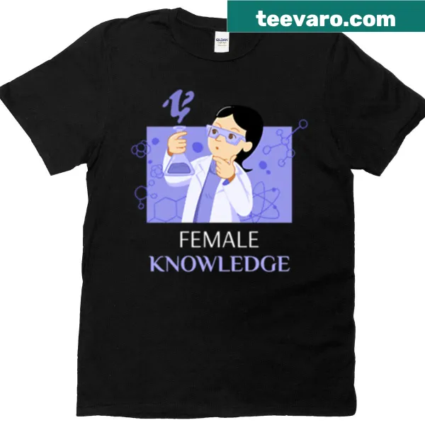 Empowering science-themed shirt celebrating female knowledge