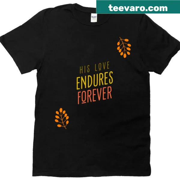 T-shirt with the phrase 'His Love Endures Forever' showcasing faith