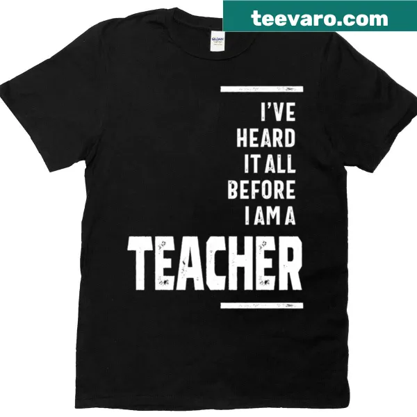 T-shirt with humorous phrase I've Heard It All I Teach