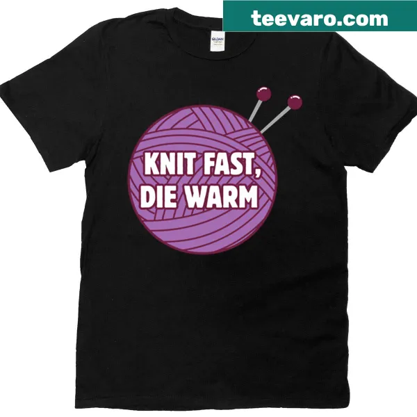 Funny knitting quote t-shirt with text 'Knit Fast, Die Warm'