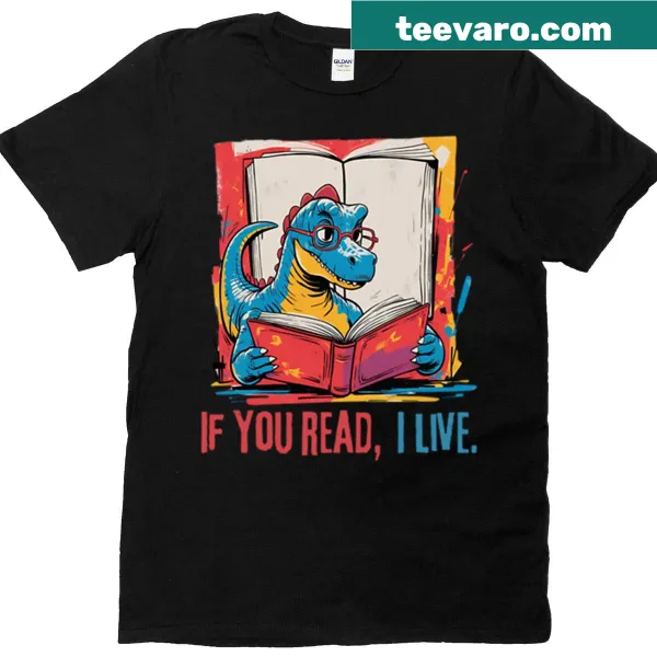 T-shirt with literary quote: If You Read I Live