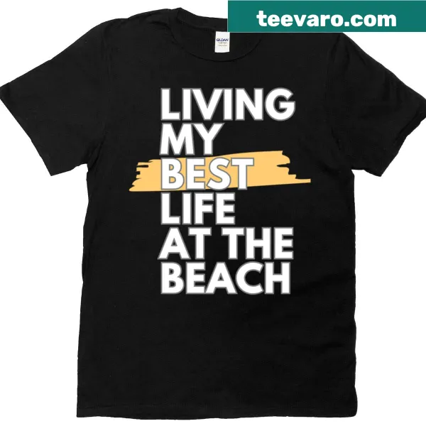 T-shirt with the phrase 'Living My Best Life At The Beach'