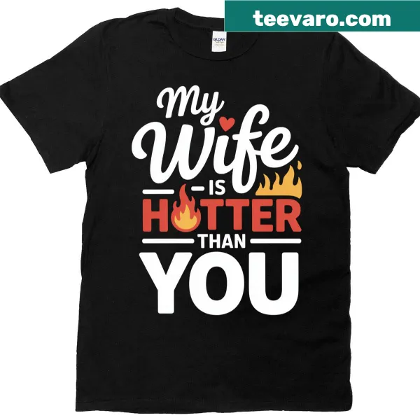 Funny husband t-shirt with 'My Wife Is Hotter Than You' text