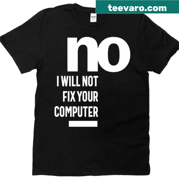Funny graphic tee stating 'No I Will Not Fix Your Computer' in bold text