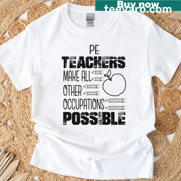 Typography shirt proclaiming PE teachers make all other occupations possible