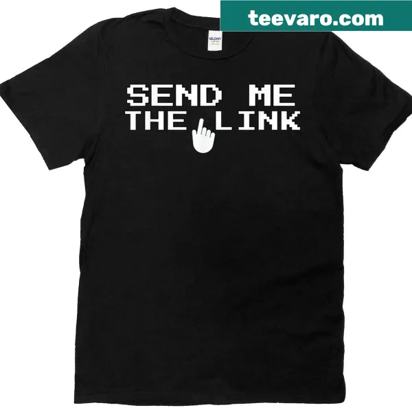 Funny internet meme quote T-shirt with Send Me The Link phrase