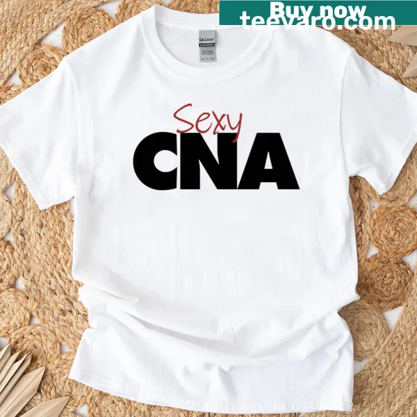 T-shirt with the phrase 'Sexy CNA' in bold lettering