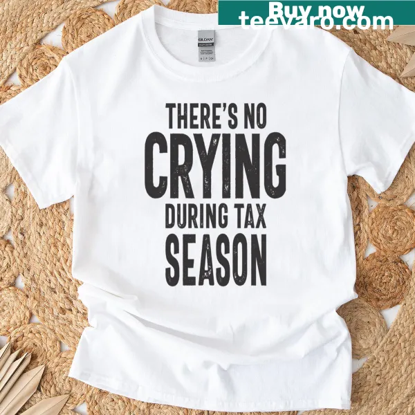 Humorous tax season t-shirt with bold text on crying and taxes