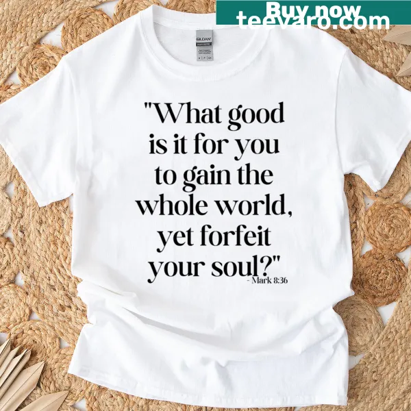 Bible quote shirt featuring Mark 8:36 about soul and purpose