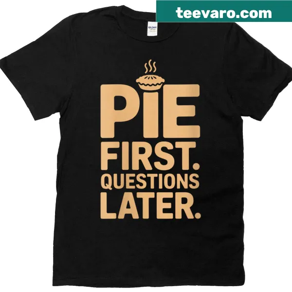 Retro typography T-shirt with 'Pie First Questions Later' text