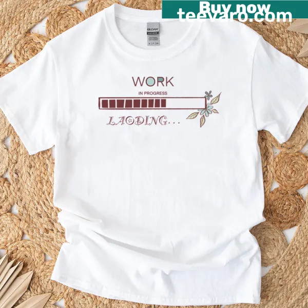 T-shirt with the phrase 'Work In Progress' in clear text