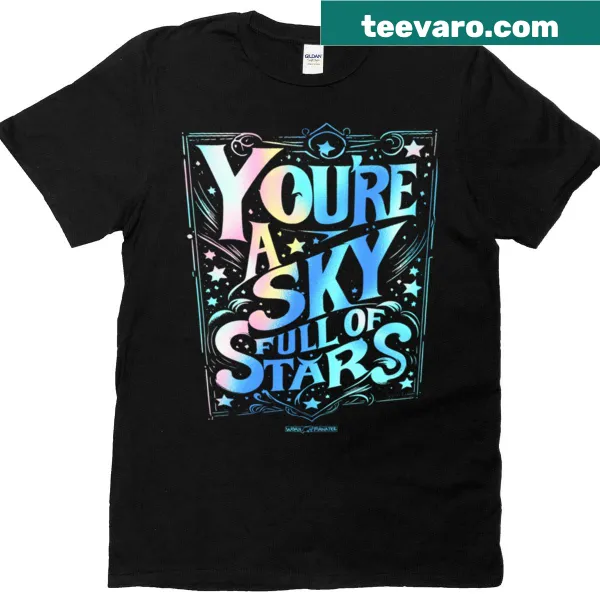 Inspirational T-shirt with the phrase 'Youre A Sky Full Of Stars'.