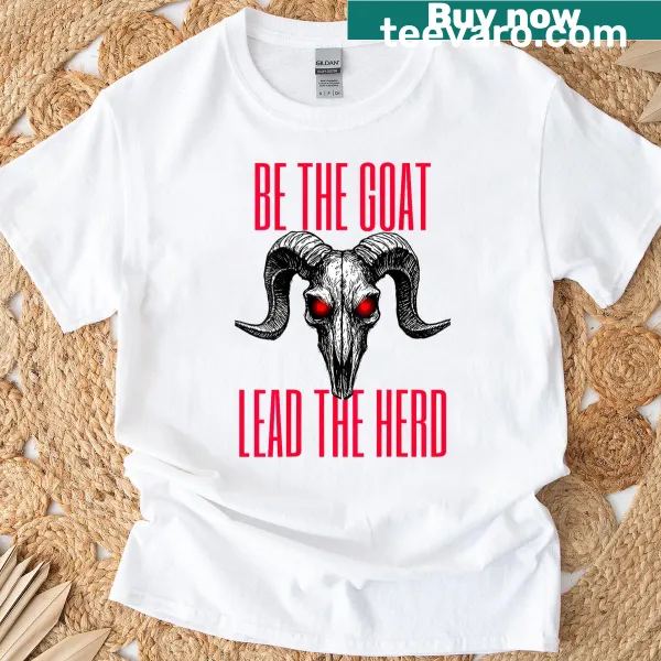 T-shirt featuring the motivational phrase 'Be The Goat Lead The Herd' in bold typography