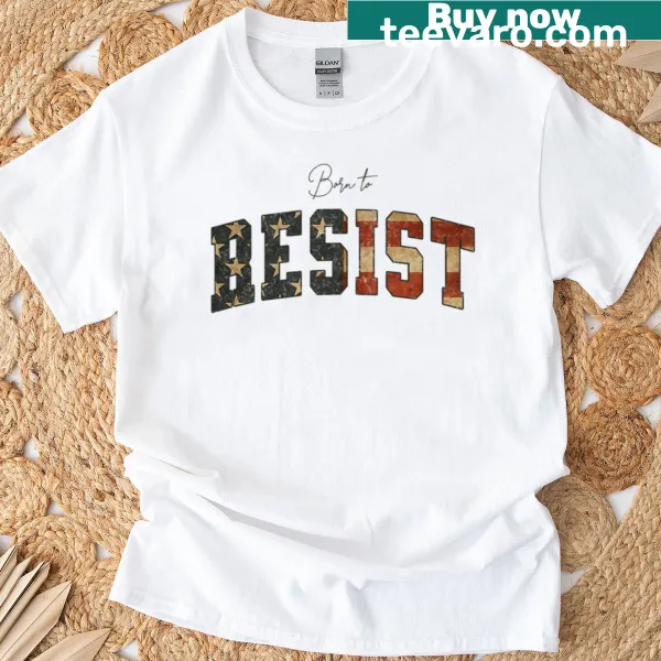 Patriotic t-shirt with 'Born To Resist' and American flag design.