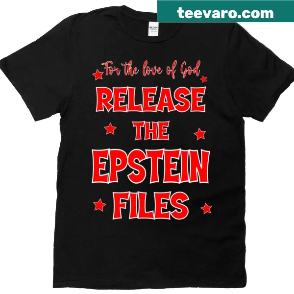 Black t-shirt with bold text: 'For The Love Of God Release The Epstein Files'