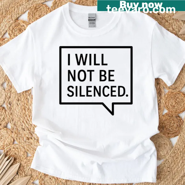 Defiant t-shirt with the phrase 'I Will Not Be Silenced' prominently displayed.