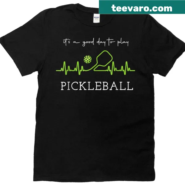 Playful text shirt that says 'It's A Good Day To Play Pickleball'