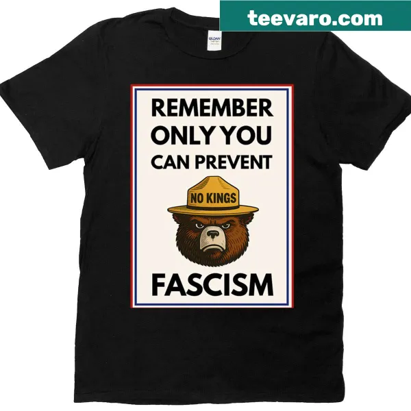 T-shirt with the phrase 'No Kings Remember Only You Can Prevent Fascism'