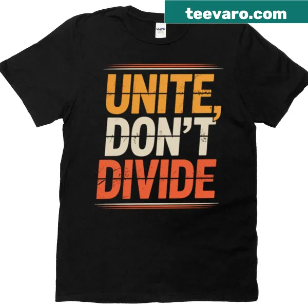 T-shirt with the phrase 'Unite Don't Divide' in bold lettering