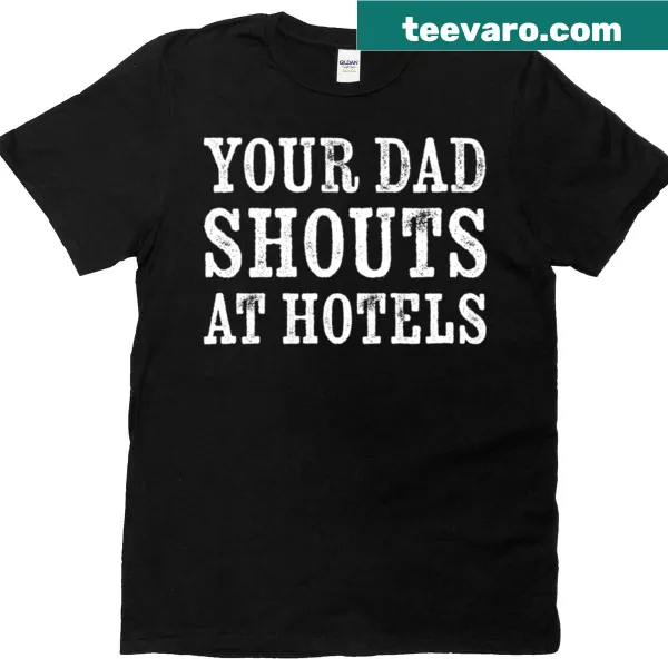 T-shirt with text 'Your Dad Shouts At Hotels' in bold typography