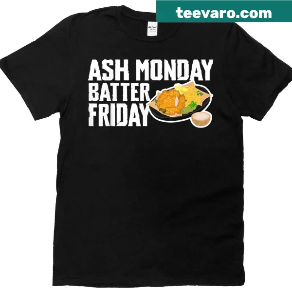 Humorous T-shirt with text 'Ash Monday Batter Friday Fried Fish Fry'