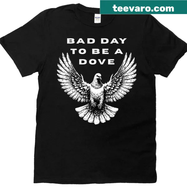 Funny t-shirt featuring witty text about having a bad day as a dove