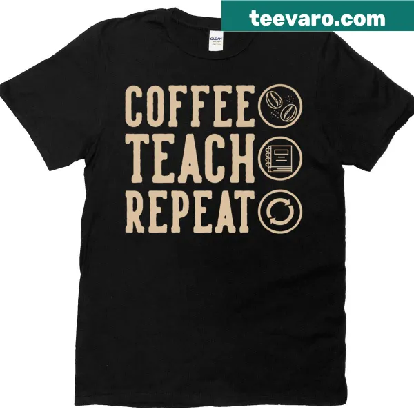 T-shirt with Coffee Teach Repeat phrase