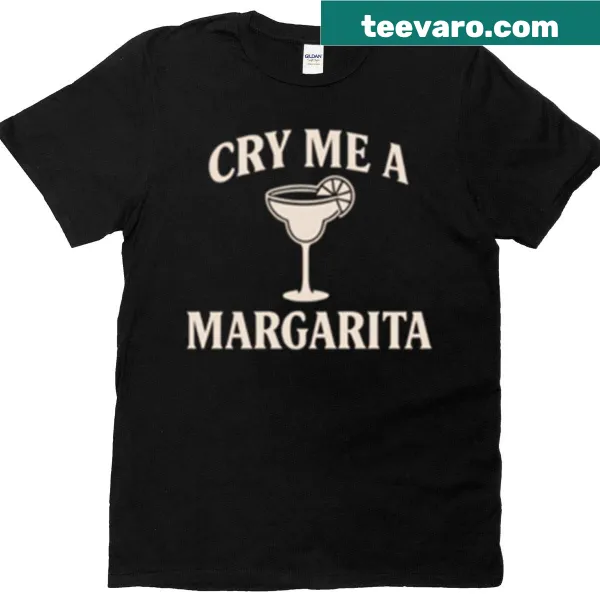 Funny T-shirt with text 'Cry Me A Margarita'