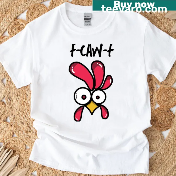 Humorous Rooster t-shirt with F-caw-f quote in bold text