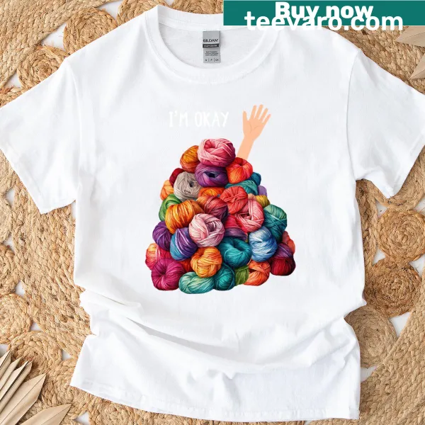 Sarcastic T-shirt with 'I'm Okay' for crochet lovers