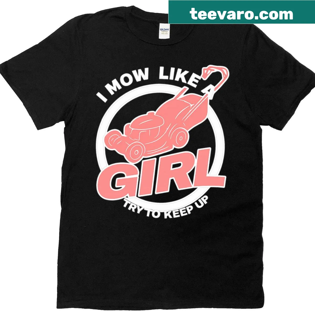 T-shirt with text: I Mow Like A Girl, Try To Keep Up — on a men's t-shirt