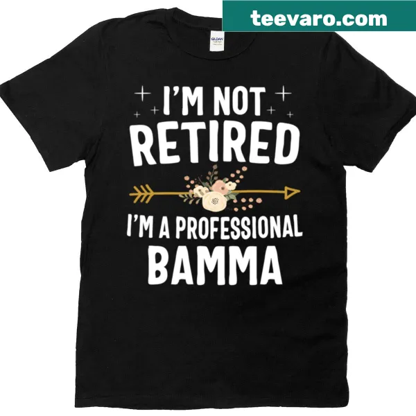 Funny T-shirt saying 'I’m Not Retired, I’m A Professional Bamma'