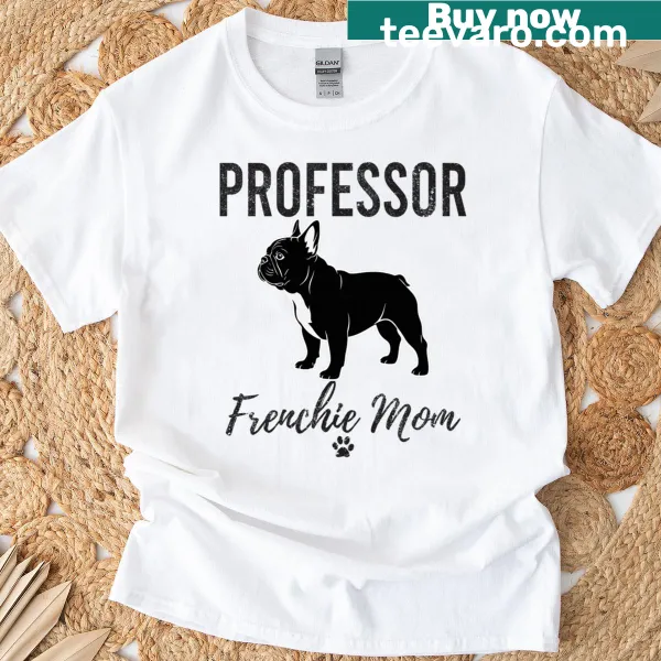 Funny t-shirt for dog lovers featuring a French bulldog and Professor Frenchie Mom text