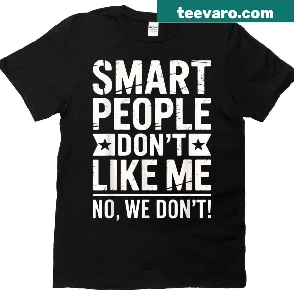 Sarcastic quote design on Smart People Don't Like Me T-shirt