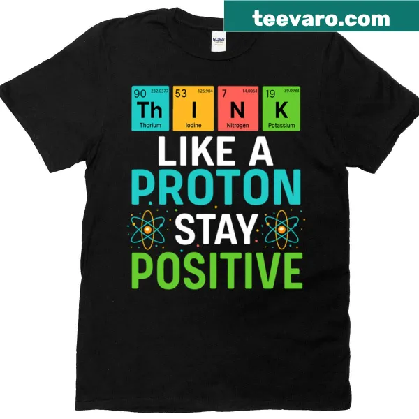 Funny science T-shirt with text about protons and positivity.