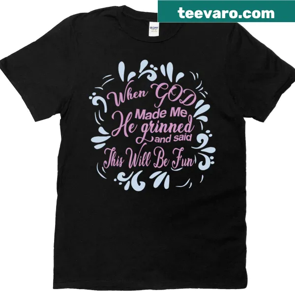 Humorous t-shirt with the saying, 'When God Made Me He Grinned'