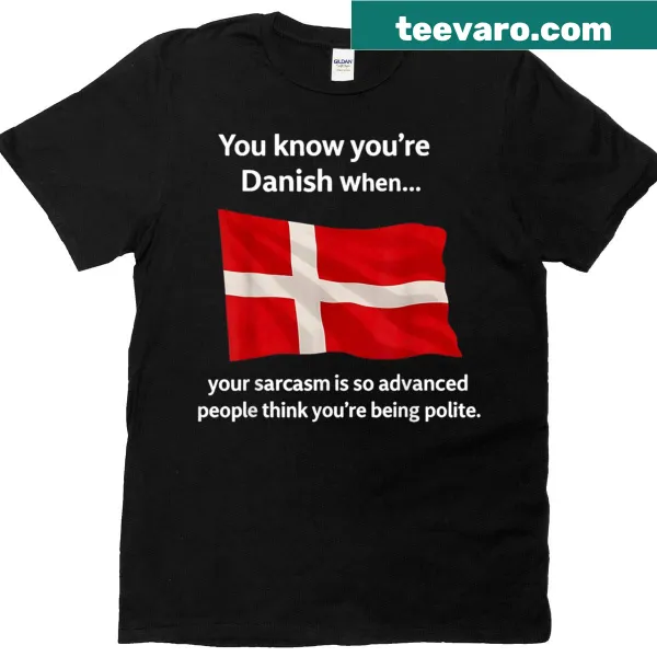 Funny t-shirt about advanced Danish sarcasm