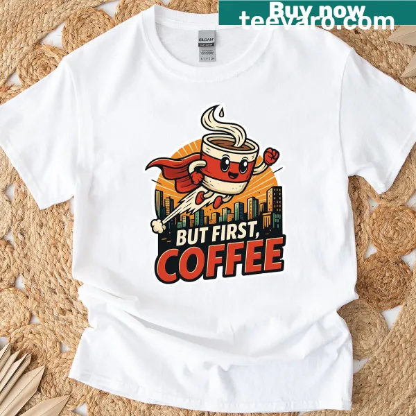 T-shirt featuring the phrase 'But First Coffee' in bold text