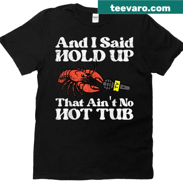 Funny typography t-shirt with the phrase 'I Said Hold Up That Aint No Hot Tub'