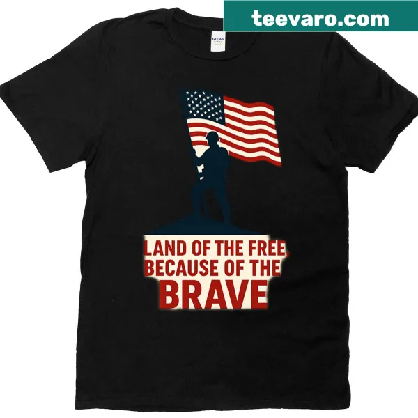 Patriotic shirt with 'Land Of The Free Because Of The Brave' text
