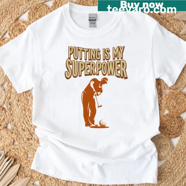 Humorous golf T-shirt with the phrase 'Putting Is My Superpower' in bold typography