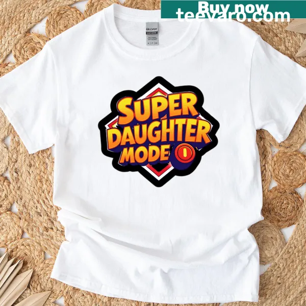 Sentimental t-shirt stating 'Super Daughter Mode On' in fun typography