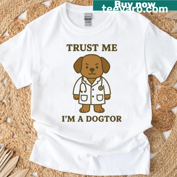 Humorous T-shirt with the phrase 'Trust Me I'm A Dogtor.'