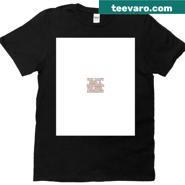 Graphic T-shirt with the phrase 'You Don't Need A Boyfriend You Need A Therapist' in playful font